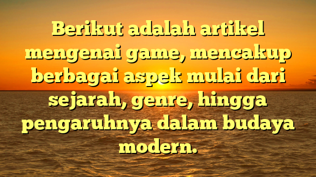 Dunia Game: Sejarah, Genre, dan Dampak Budaya